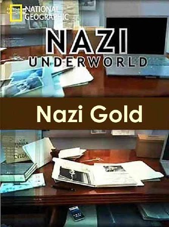 Последние тайны Третьего рейха. Золото нацистов / Nazi Underworld. Nazi Gold (2012) SATRip