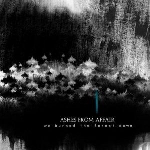 Ashes From Affair - We Burned The Forest Down (2013)