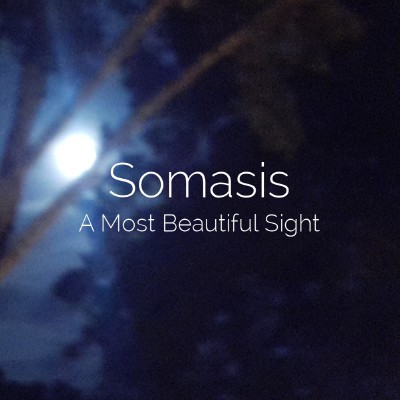 Somasis - A Most Beautiful Sight