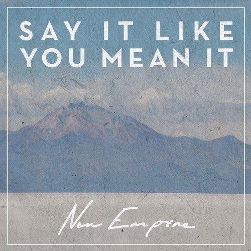 New Empire - Say It Like You Mean It (Single) (2013)