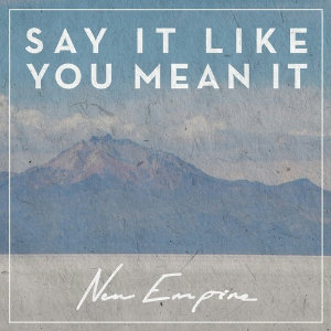 New Empire - Say It Like You Mean It (Single) (2013)