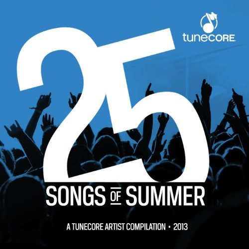  25 Songs of Summer: A TuneCore Artist Compilation Vol. 1 (2013)