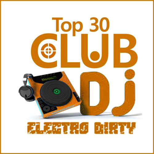 Electro Dirty TOP 30 DJ (2013)