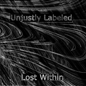 Unjustly Labeled - Lost Within (2013)