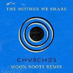 CHVRCHES - The Mother We Share (Moon Boots Remix) (2013)