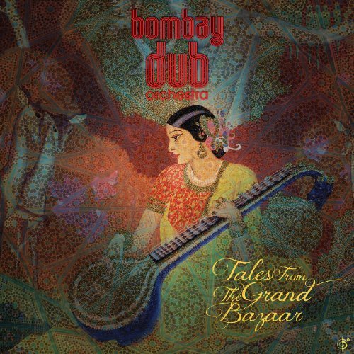 Bombay Dub Orchestra - Tales From The Grand Bazaar (2013) FLAC