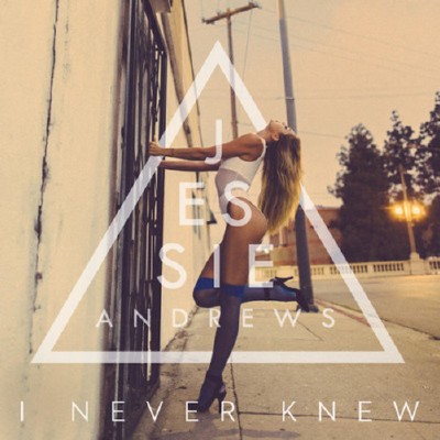 Jessie Andrews  I Never Knew - Remixes