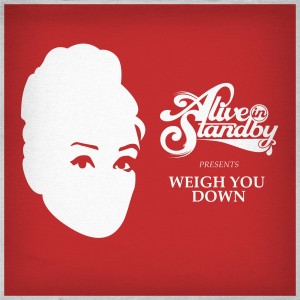 Alive In Standby - Weigh You Down (Single) (2013)
