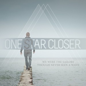 One Star Closer - We Were The Sailors Though Never Seen A Wave (Single) (2013)