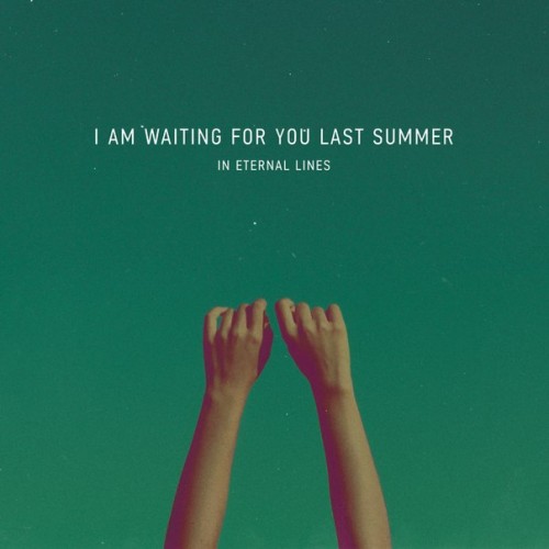 I am waiting for you last summer - In Eternal Lines (2013)