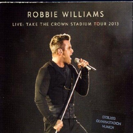 Robbie Williams - Take the Crown Stadium Tour 2013  (2013)
