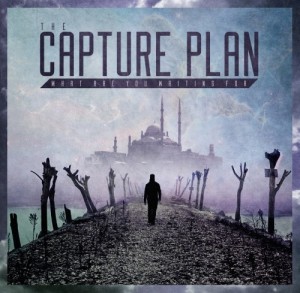 The Capture Plan - What Are You Waiting For (2013)