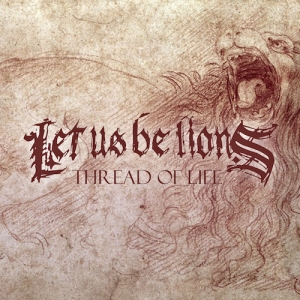 Let Us Be Lions - Thread Of Life (2013)