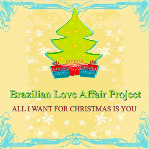 Brazilian Love Affair Project - All I Want for Christmas Is You (Bossa Nova Christmas) (2013)