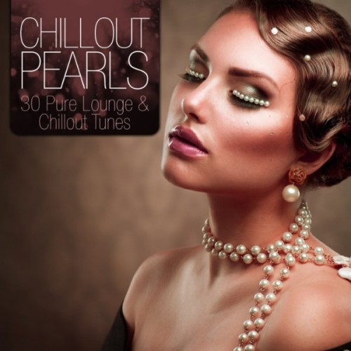 VA - Chillout Pearls - 30 Pure Lounge & Chillout Tunes (2013)