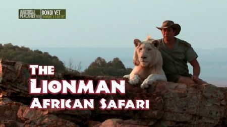    -    / The Lionman - African Safari / Lion Man - One World African Safari (: 1-10  10) (2013) HDTVRip