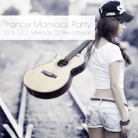 Trance Maniacs Party: Melody Of Heartbeat #120 (2013)