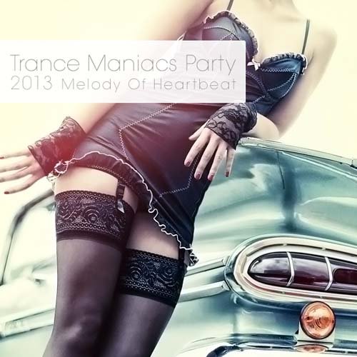Trance Maniacs Party: Melody Of Heartbeat (2013)