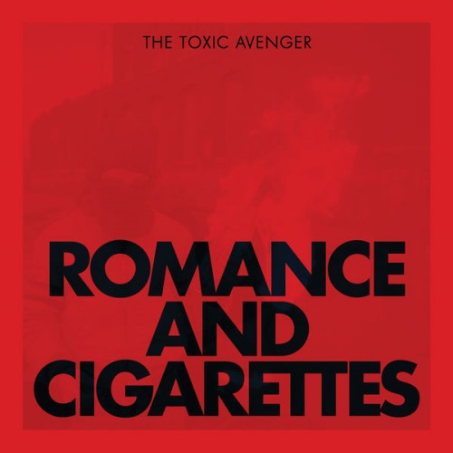 The Toxic Avenger - Romance & Cigarettes (2013) FLAC