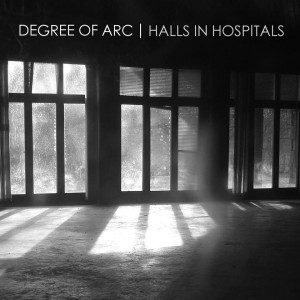 Degree Of Arc - Halls In Hospitals (2013)