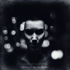 Nancy Breathing - Together We Are Broken (Single) (2013)