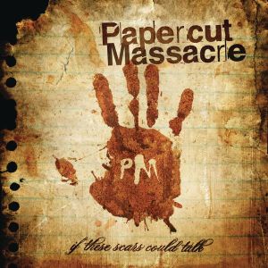 Papercut Massacre - If These Scars Could Talk (2009)