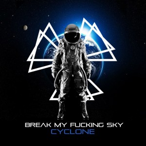 Break My Fucking Sky - Cyclone (Single) (2014)