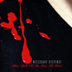 Necessary Response - Blood Spills Not Far From The Wound (2007)