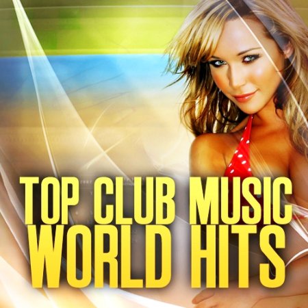  TOP CLUB MUSIC WORLD HITS