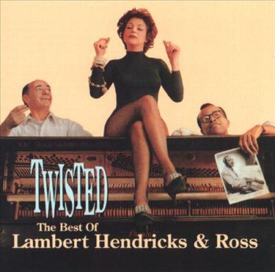 Lambert, Hendricks & Ross Twisted: The Best of Lambert, Hendricks & Ross (1957-1961)