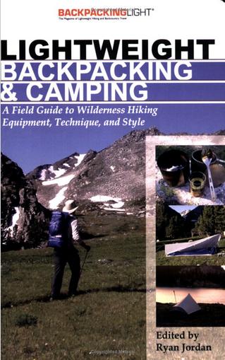 Lightweight Backpacking and Camping: A Field Guide to Wilderness Equipment, Technique, and Style