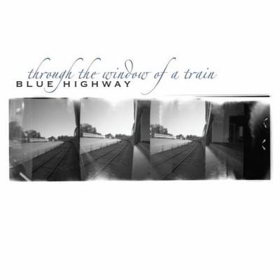 Blue Highway - Through The Window Of A Train (2008)