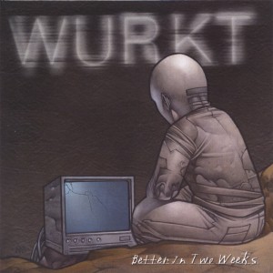 Wurkt  - Better In Two Weeks (2003)