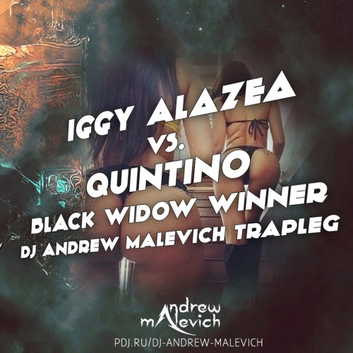 Iggy Alazea vs. Quintino - Black Widow Winner (DJ Andrew Malevich Trapleg)[2015]