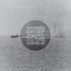 When Grief Away - Залив, 1964 (Single) (2015)