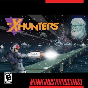 The X-Hunters - Mankinds Arrogance (2013)