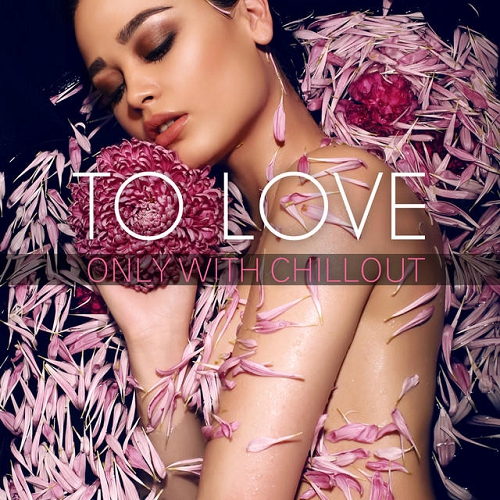 To Love Only With Chillout (2015)