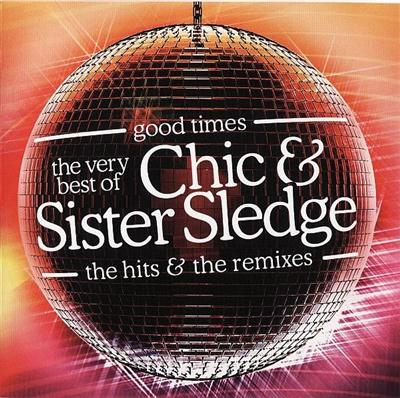 Chic & Sister Sledge - Good Times The Very Best of the Hits & Remixes (2005)