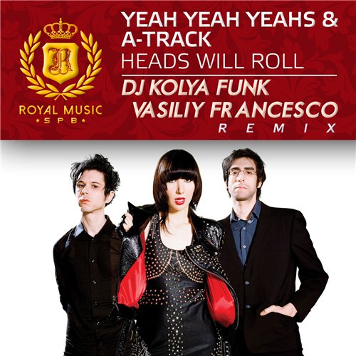 Yeah Yeah Yeahs & A-Trak - Heads Will Roll (DJ Kolya Funk & Vasiliy Francesco Remix 2015)