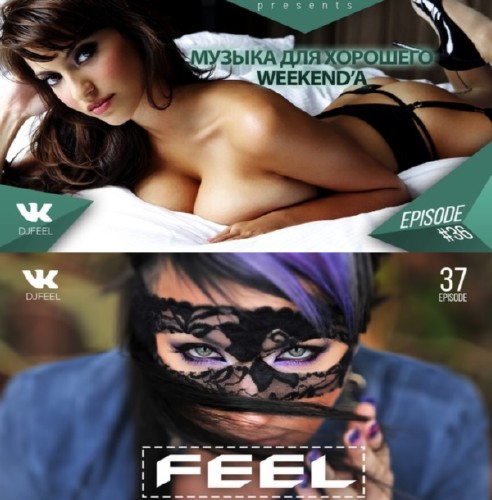 DJ FEEL - Музыка для Хорошего Weekend'a (ep 37) (2015)