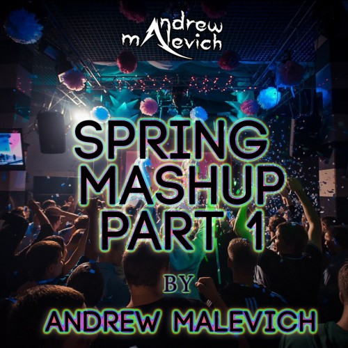 Andrew Malevich - Spring Mash Up Part 1 [2015]