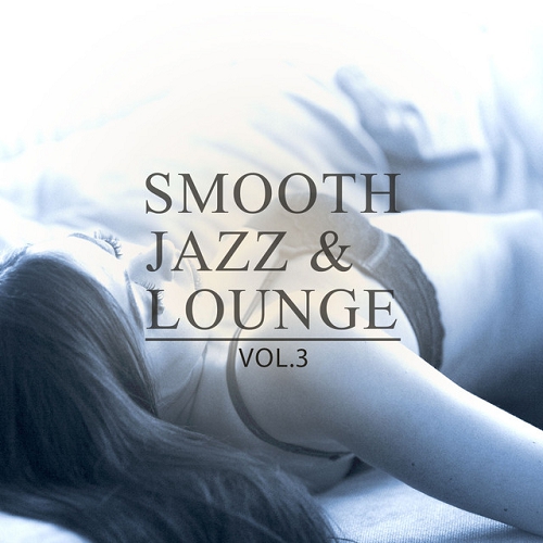 Smooth Jazz and Lounge Vol 3 Amazing Selection Of Smooth and Calm Music (2015)