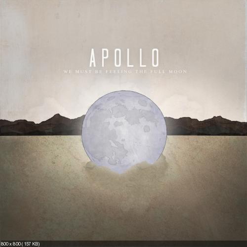 Apollo - We Must Be Feeling The Full Moon (2013)