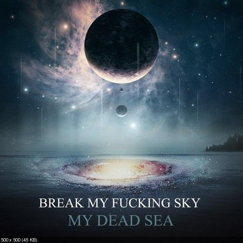 Break My Fucking Sky - My dead sea (2013)