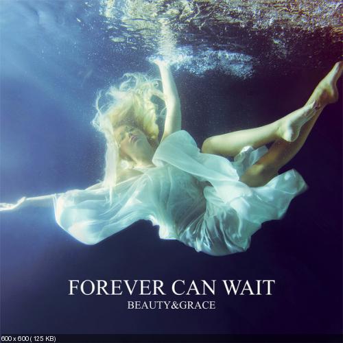 Forever Can Wait - Beauty And Grace [EP] (2013)