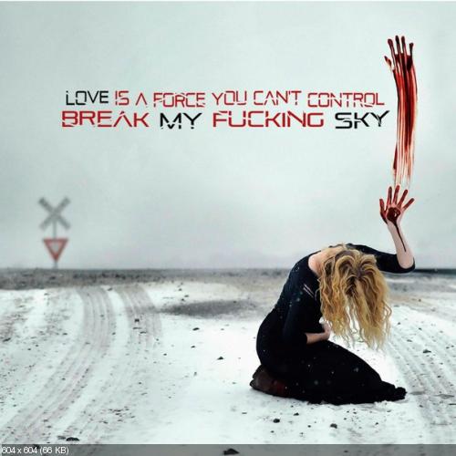Break My Fucking Sky - Love is a force you can't control (Single) (2013)