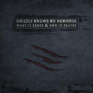 Grizzly Knows No Remorse - What It Takes & How It Tastes [Single] (2013)