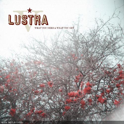 Lustra - What You Need & What You Get (2008)