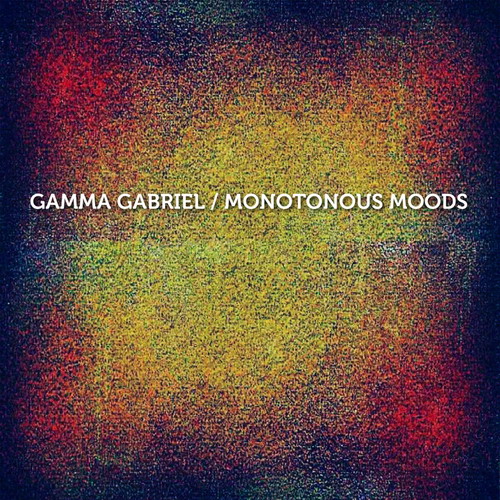 Gamma Gabriel - Monotonous Moods (2013)
