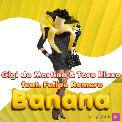 Gigi De Martino & Tore Rizzo Feat. Felipe Romero - Banana (2014)